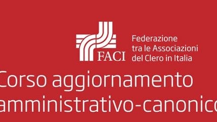 F.A.C.I./ Da novembre nuovi corsi di aggiornamento amministrativo–canonico